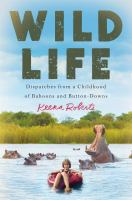 Wild life : dispatches from a childhood of baboons and button-downs