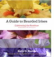 A guide to bearded irises : cultivating the rainbow for beginners and enthusiasts