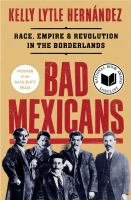 Bad Mexicans : race, empire, and revolution in the borderlands