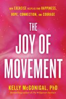The joy of movement : how exercise helps us find happiness, hope, connection, and courage