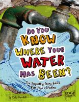 Do you know where your water has been? : the disgusting story behind what you're drinking