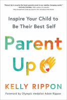 Parent up : inspire your child to be their best self