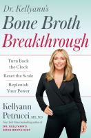 Dr. Kellyann's bone broth breakthrough : turn back the clock. reset your scale. replenish your power