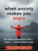 When anxiety makes you angry : CBT anger management skills for teens with anxiety-driven anger