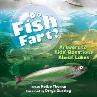 Do fish fart? : answers to kids' questions about lakes