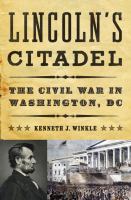 Lincoln's citadel : the Civil War in Washington, DC