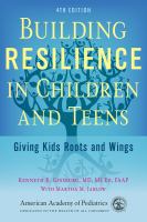Building resilience in children and teens : giving kids roots and wings