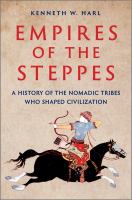 Empires of the steppes : a history of the nomadic tribes who shaped civilization