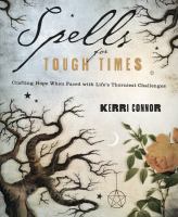Spells for tough times : crafting hope when faced with life's thorniest challenges