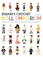 Edward's crochet doll emporium : flip the mix-and-match patterns to make and dress your favourite people
