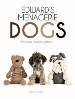 Edward's menagerie dogs : 50 canine crochet patterns
