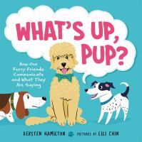 What's up, pup? : how our furry friends communicate and what they are saying