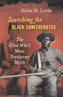 Searching for black Confederates : the Civil War's most persistent myth