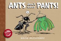 Ants don't wear pants : a toon book