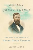 Expect great things : the life and search of Henry David Thoreau