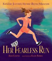 Her fearless run : Kathrine Switzer's historic Boston Marathon