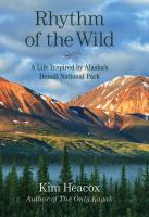 Rhythm of the wild : a life inspired by Alaska's Denali National Park