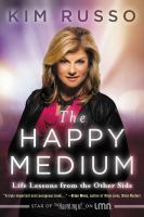 The happy medium : life lessons from the other side