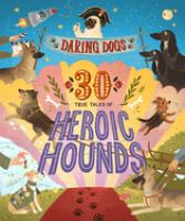 Daring dogs : 30 true tales of heroic hounds