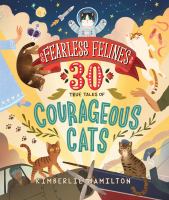 Fearless felines : 30 true tales of courageous cats