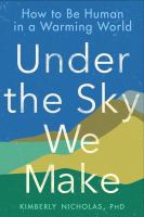 Under the sky we make : how to be human in a warming world