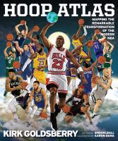Hoop atlas : mapping the remarkable transformation of the modern NBA