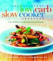 The everyday low-carb slow cooker cookbook : over 120 delicious low-carb recipes that cook themselves