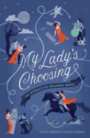My lady's choosing : an interactive romance novel