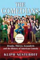 The comedians : drunks, thieves, scoundrels, and the history of American comedy
