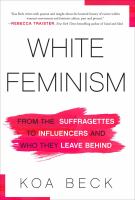 White feminism : from the suffragettes to influencers and who they leave behind