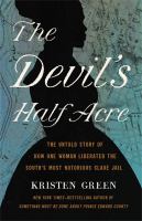 The Devil's half acre : the untold story of how one woman liberated the South's most notorious slave jail