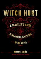 Witch hunt : a traveler's guide to the power and persecution of the witch