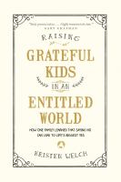 Raising grateful kids in an entitled world : how one family learned that saying no can lead to life's biggest yes