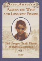 Across the wide and lonesome prairie : the Oregon Trail diary of Hattie Campbell, 1847