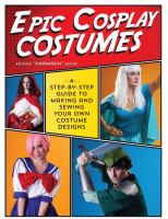 Epic cosplay costumes : a step-by-step guide to making and sewing your own costume designs