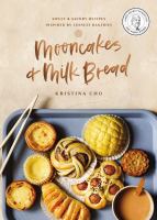 Mooncakes & milk bread : sweet & savory recipes inspired by Chinese bakeries