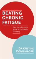 Beating chronic fatigue : your step-by-step guide to complete recovery