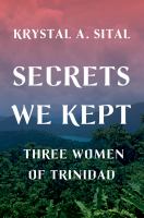 Secrets we kept : three women of Trinidad
