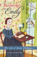 Becoming Emily : the life of Emily Dickinson