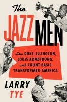 JAZZMEN : how duke ellington, louis armstrong, and count basie transformed america