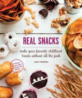 Real snacks : make your favorite childhood treats without all the junk