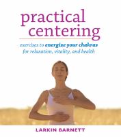 Practical centering : exercises to energize your chakras for relaxation, vitality,  and health