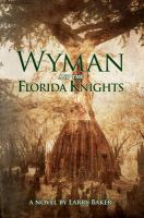 Wyman and the Florida knights : a novel
