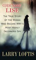 Code name : Lise : the true story of World War II's most highly decorated woman