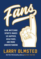 Fans : how watching sports makes us happier, healthier, and more understanding
