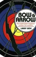 Bow and arrow : the comprehensive guide to equipment, technique, and competition