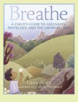 Breathe : a child's guide to Ascension, Pentecost, and the growing time