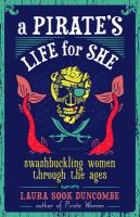 A pirate's life for she : swashbuckling women through the ages