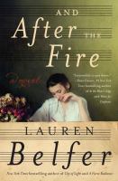 And after the fire : a novel