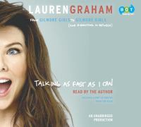 Talking as fast as I can : from Gilmore Girls to Gilmore Girls, (and everything in between)